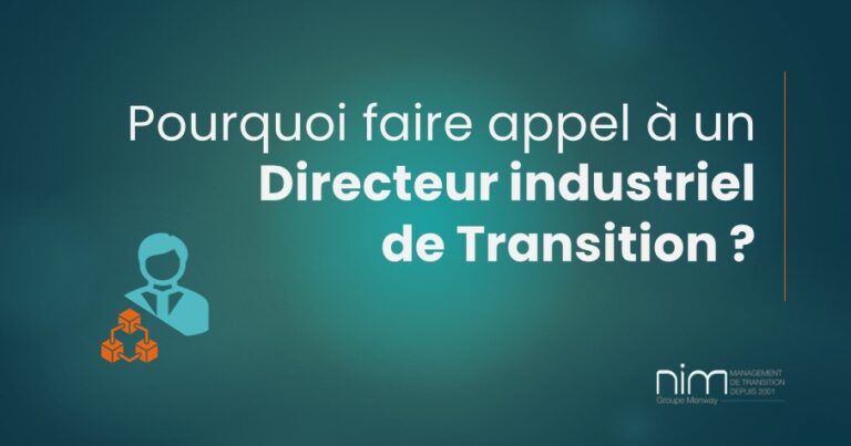 Pourquoi faire appel à un directeur industriel de transition ?