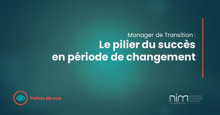 Manager de Transition : Le pilier du succès en période de changement